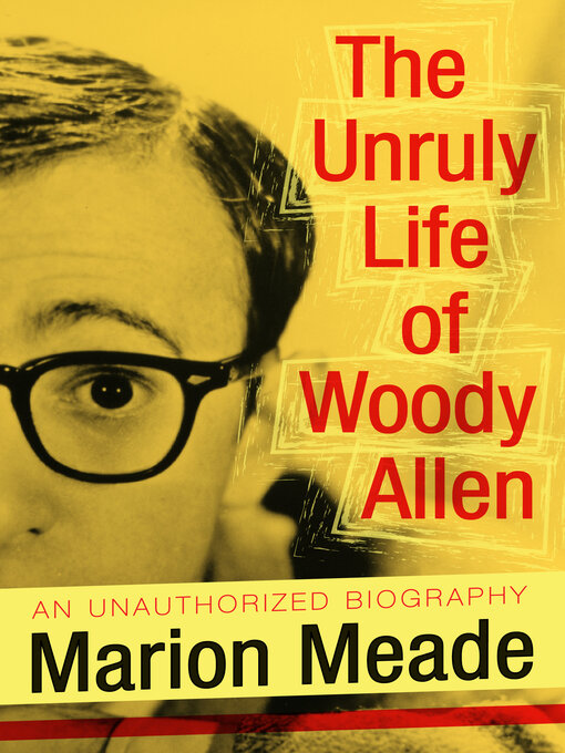 Title details for Unruly Life of Woody Allen by Marion Meade - Available